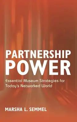 Partnership Power: Essential Museum Strategies for Today's Networked World