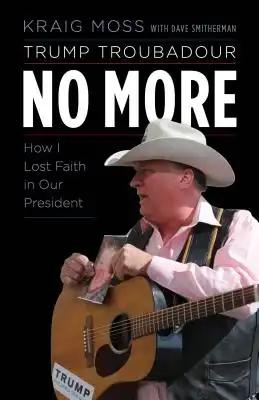 Trump Troubadour No More: How I Lost Faith in Our President