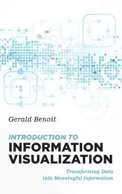 Introduction to Information Visualization: Transforming Data Into Meaningful Information