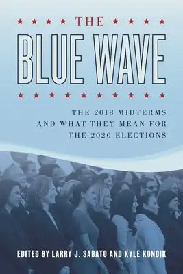 Blue Wave: The 2018 Midterms and What They Mean for the 2020 Elections