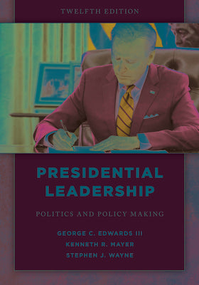 Presidential Leadership: Politics and Policy Making