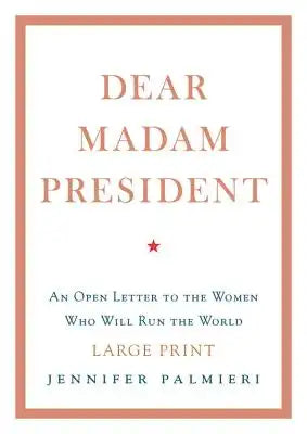 Dear Madam President: An Open Letter to the Women Who Will Run the World