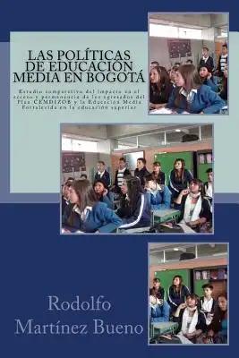 Las politicas de educacion media en Bogota: Estudio comparativo del impacto en el acceso y permanencia de los egresados del Plan Cemdizob y la educaci