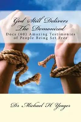 God Still Delivers The Demonized: Docs (60) Amazing Testimonies of People Being Set Free