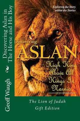 Discovering Aslan in The Horse and His Boy by C. S. Lewis Gift Edition: The Lion of Judah - a devotional commentary on The Chronicles of Narnia (in co