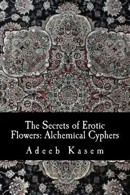 The Secrets of Erotic Flowers: Alchemical Cyphers