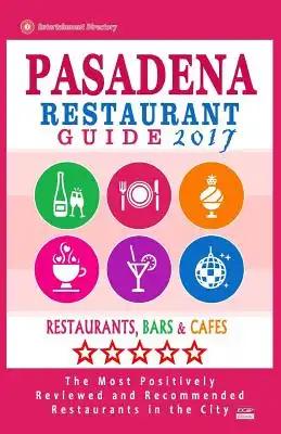 Pasadena Restaurant Guide 2017: Best Rated Restaurants in Pasadena, California - 500 Restaurants, Bars and Cafés recommended for Visitors, 2017