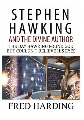 Stephen Hawking and the Divine Author: The Day Hawking Found God But Could't Believe His Eyes