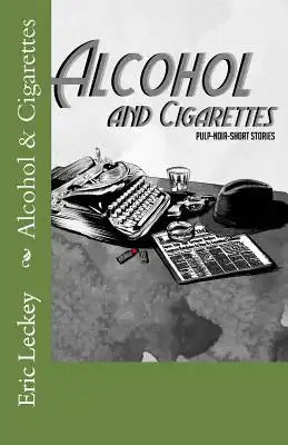 Alcohol and Cigarettes: Noir-Pulp-Fiction