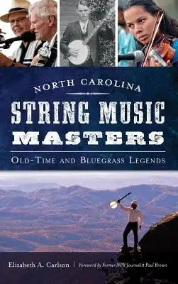 North Carolina String Music Masters: Old-Time and Bluegrass Legends