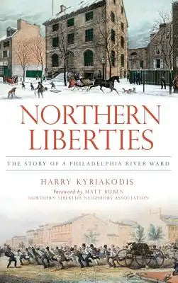 Northern Liberties: The Story of a Philadelphia River Ward