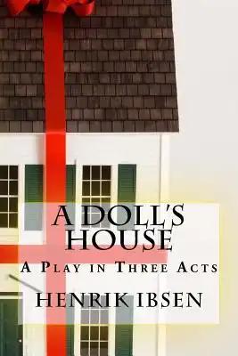 A Doll's House: A Play in Three Acts