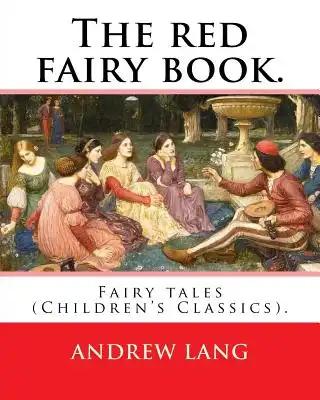 The red fairy book. By: Andrew Lang, illustrations By: H. J. Ford (1860-1941), and By: Lancelot Speed (1860-1931): (Children's Classics). Andrew Lang'