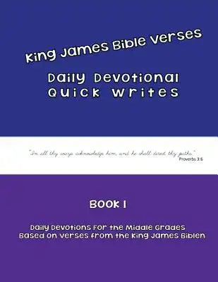 Daily Devotional Quick Writes for Middle Grades: Daily Devotional Quick Writes Based on Verses from the King James Bible