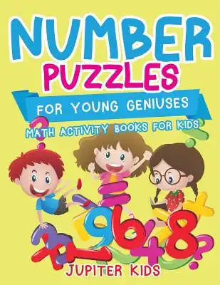 Number Puzzles for Young Geniuses: Math Activity Books for Kids