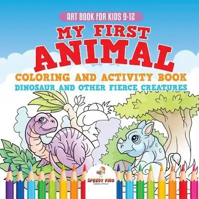 Art Book for Kids 9-12. My First Animal Coloring and Activity Book Dinosaur and Other Fierce Creatures. One Giant Activity Book Kids. Hours of Step-by