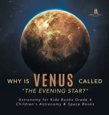 Why is Venus Called "The Evening Star?" Astronomy for Kids Books Grade 4 Children's Astronomy & Space Books