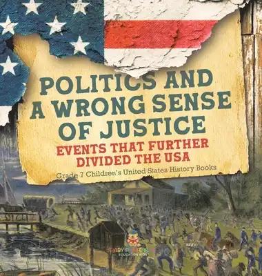 Politics and a Wrong Sense of Justice Events That Further Divided the USA Grade 7 Children's United States History Books