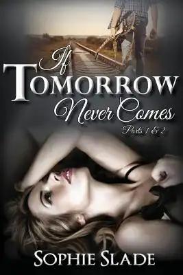 If Tomorrow Never Comes: Parts 1 & 2