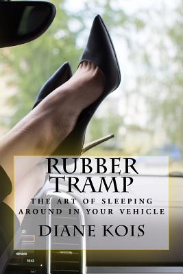 Rubber Tramp - The Art of Sleeping Around in your Vehicle