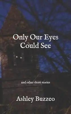 Only Our Eyes Could See;: and other short stories