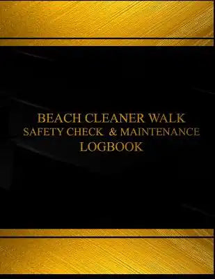 Beach Cleaner Walk Safety Check & Maintenance Log Logbook (Black cover, X-Large: Beach Cleaner Walk Safety Check & Maintenance Log Logbook (Black cove