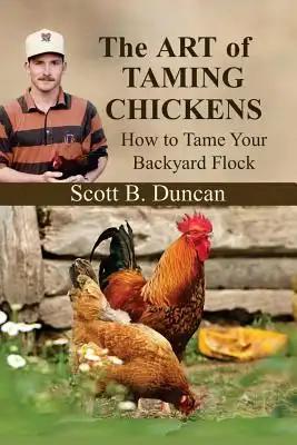 The Art of Taming Chickens: How To Tame Your Backyard Flock