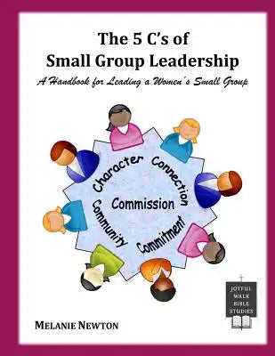The 5 C's of Small Group Leadership: A Handbook for Leading a Women's Small Group