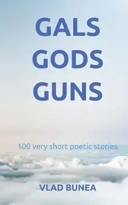 Gals, Gods, Guns: 100 very short stories