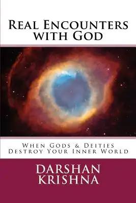 Real Encounters with God: When Gods & Deities Destroy Your Inner World