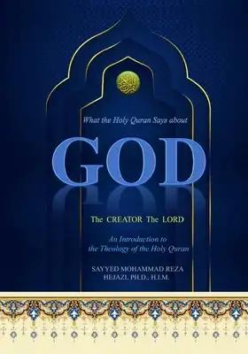 What The Holy Quran Says About GOD: An Introduction to the Theology of the Holy Quran
