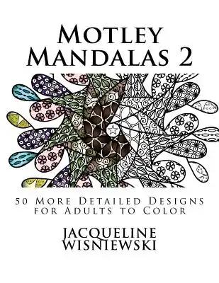 Motley Mandalas 2: 50 More Detailed Designs for Adults to Color