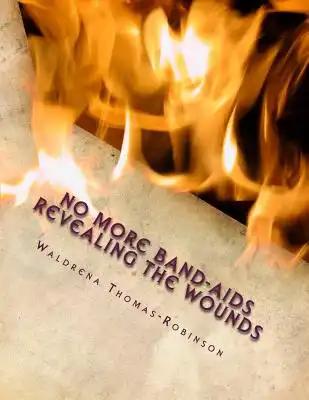 No more Band-Aids revealing the Wounds: Unmasking the Hurt