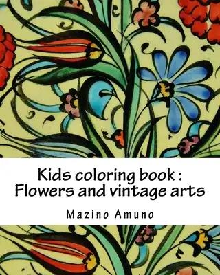 Kids coloring book: Flowers and vintage arts