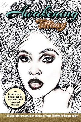 Awakening Tiffany: An Inspirational Guide Back to Love, Faith and Personal Success