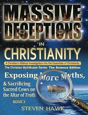Massive Deceptions in Christianity: Exposing More Myths & Sacrificing Sacred Cows on the Altar of Truth