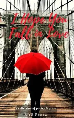 I Hope You Fall in Love: Poetry Collection