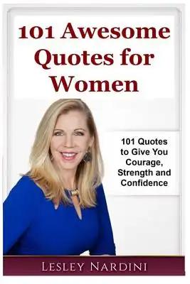 Awesome Quotes for Women: 101 Quotes to Give You Strength & Confidence