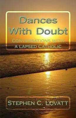 Dances with Doubt: Conversations with a Lapsed Catholic