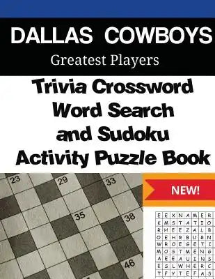 Dallas Cowboys Trivia Crossword, WordSearch and Sudoku Activity Puzzle Book: Greatest Players Edition