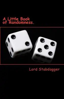 A Little Book of Randomness.: Poems, rhymes and silly little things.