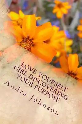 Love Yourself Girl Discovering Your Purpose