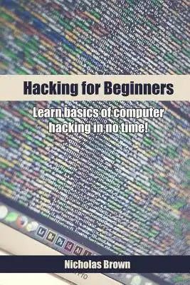 Hacking for Beginners: Learn basics of computer hacking in no time!