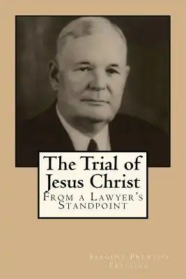 The Trial of Jesus Christ: From A Lawyer's Standpoint