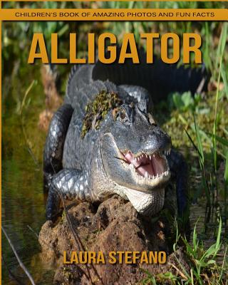 Alligator: Children's Book of Amazing Photos and Fun Facts about Alligator