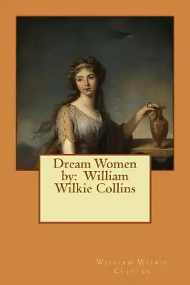 Dream Women by: William Wilkie Collins