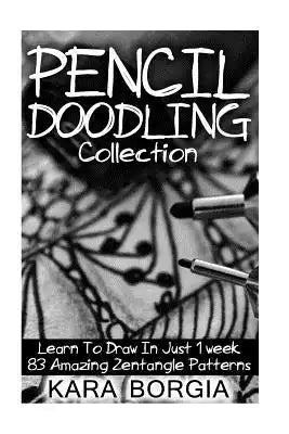 Pencil Doodling Collection: Learn To Draw In Just 1 week 83 Amazing Zentangle Patterns: (Zentangle for beginners, Zentangle patterns, Zentangle Ba