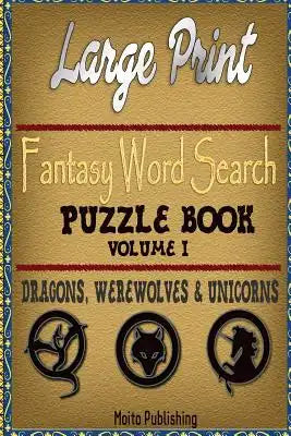 Large Print Fantasy Word Search Puzzle Book Volume I: Dragons, Werewolves & Unic