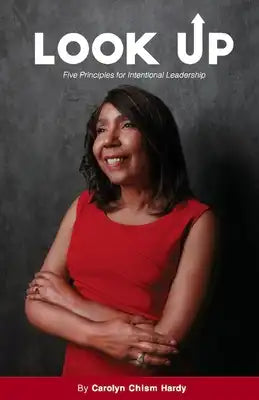 Look Up: Five Principles for Intentional Leadership Volume 1