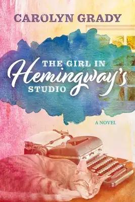 The Girl in Hemingway's Studio: A Novel Volume 1